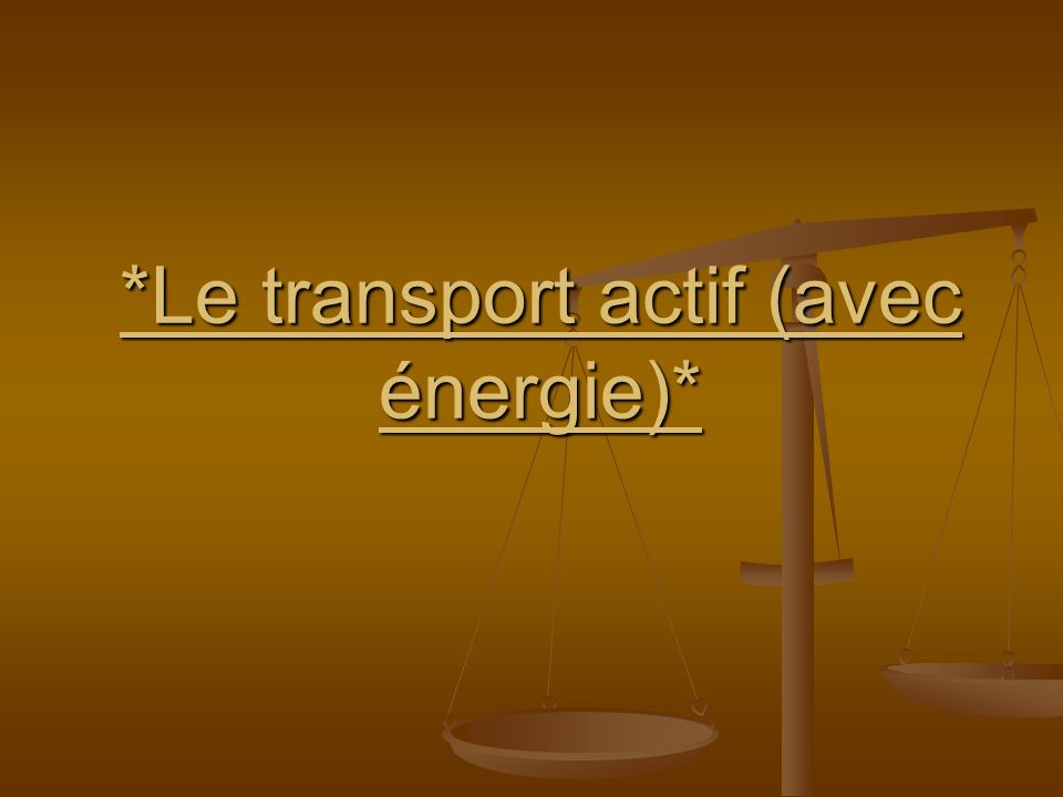 *Le transport actif (avec énergie)*
