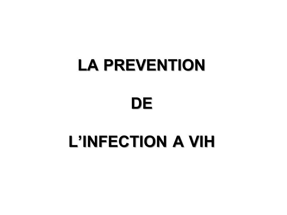 LA PREVENTION DE L’INFECTION A VIH