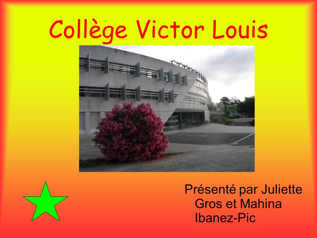 Collège Victor Louis Présenté par Juliette Gros et Mahina Ibanez-Pic