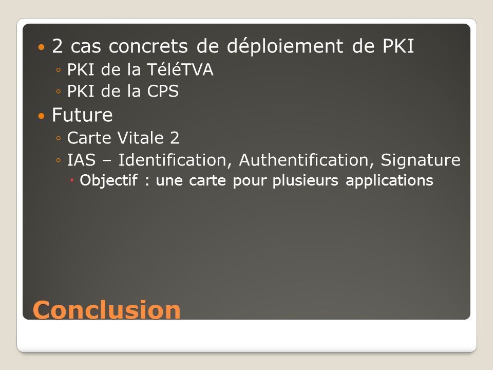 Conclusion 2 cas concrets de déploiement de PKI Future