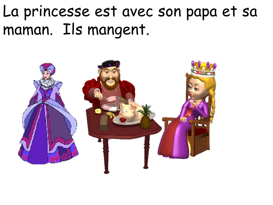 La princesse est avec son papa et sa maman. Ils mangent.