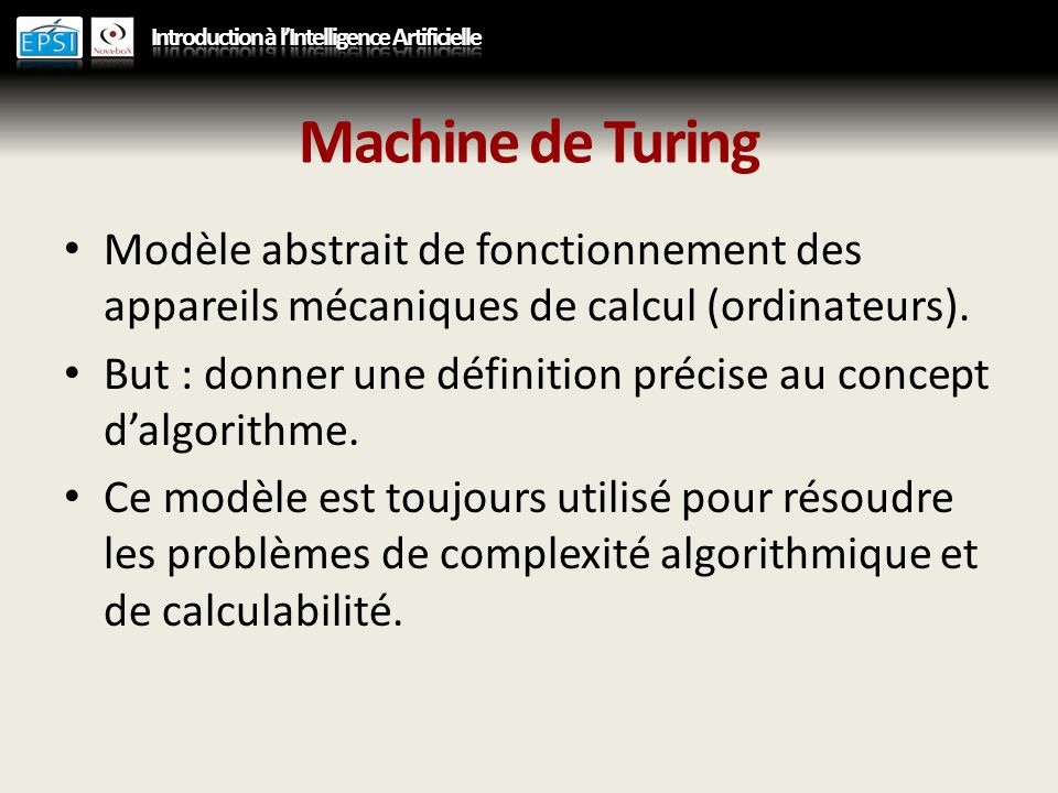 Machine de Turing Modèle abstrait de fonctionnement des appareils mécaniques de calcul (ordinateurs).
