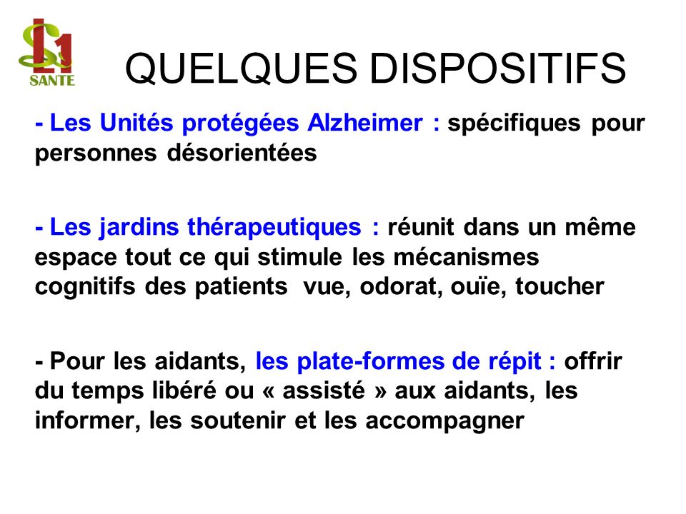 QUELQUES DISPOSITIFS - Les Unités protégées Alzheimer : spécifiques pour personnes désorientées.
