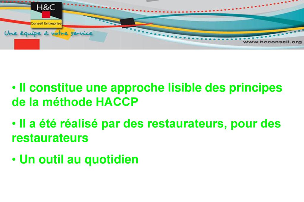 • Il constitue une approche lisible des principes de la méthode HACCP