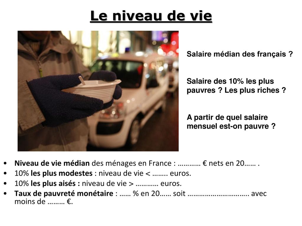 Le niveau de vie Salaire médian des français Salaire des 10% les plus pauvres Les plus riches