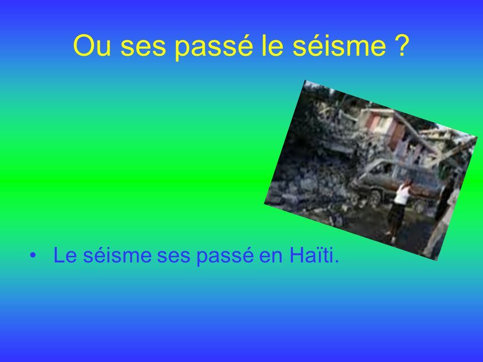 Ou ses passé le séisme Le séisme ses passé en Haïti.