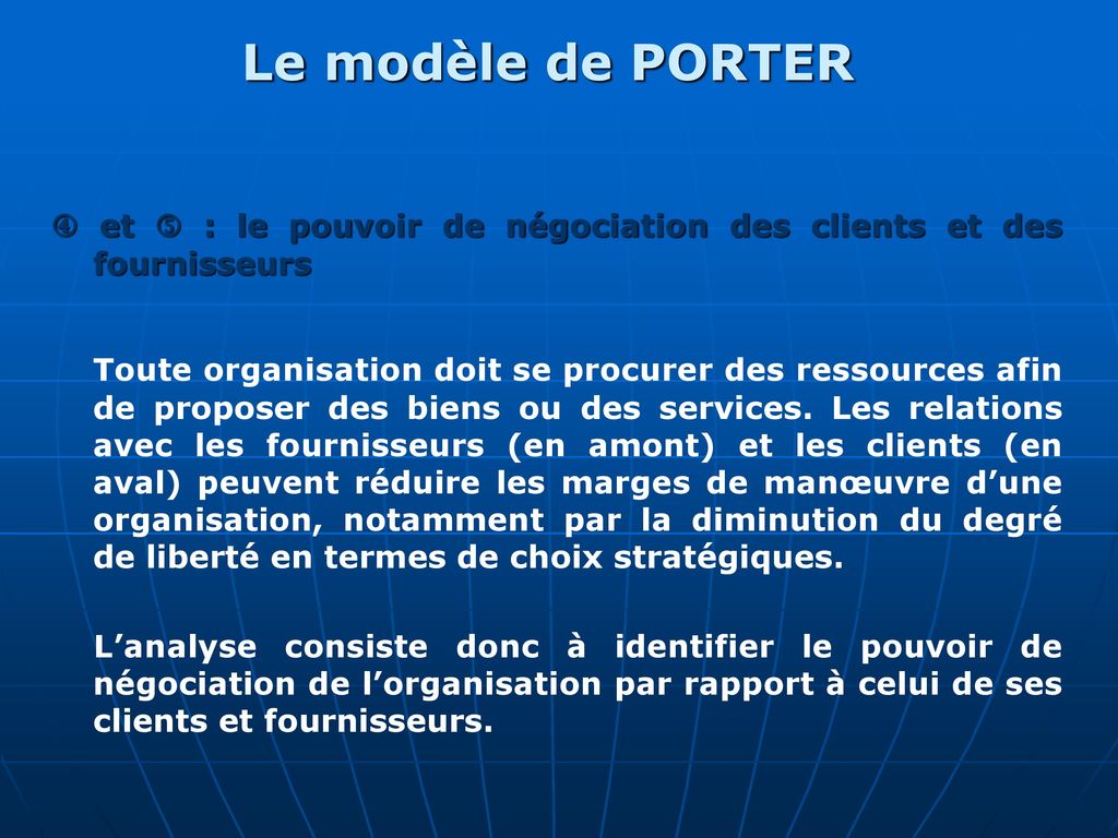 Le modèle de PORTER  et  : le pouvoir de négociation des clients et des fournisseurs.