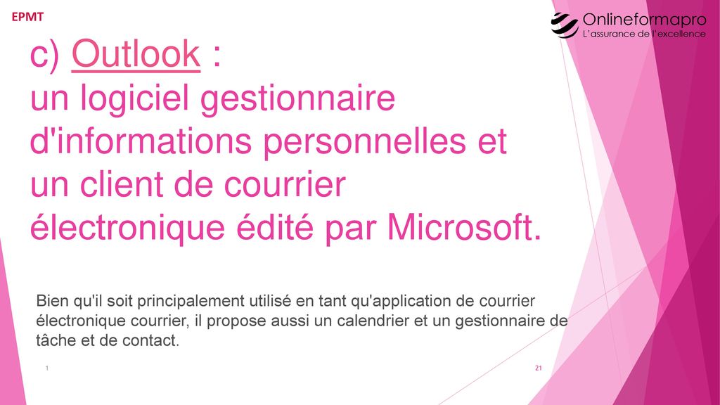 c) Outlook : un logiciel gestionnaire d informations personnelles et un client de courrier électronique édité par Microsoft.