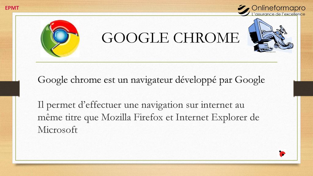 GOOGLE CHROME Google chrome est un navigateur développé par Google