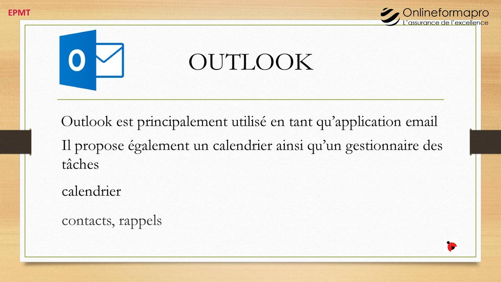 OUTLOOK Outlook est principalement utilisé en tant qu’application  . Il propose également un calendrier ainsi qu’un gestionnaire des tâches.