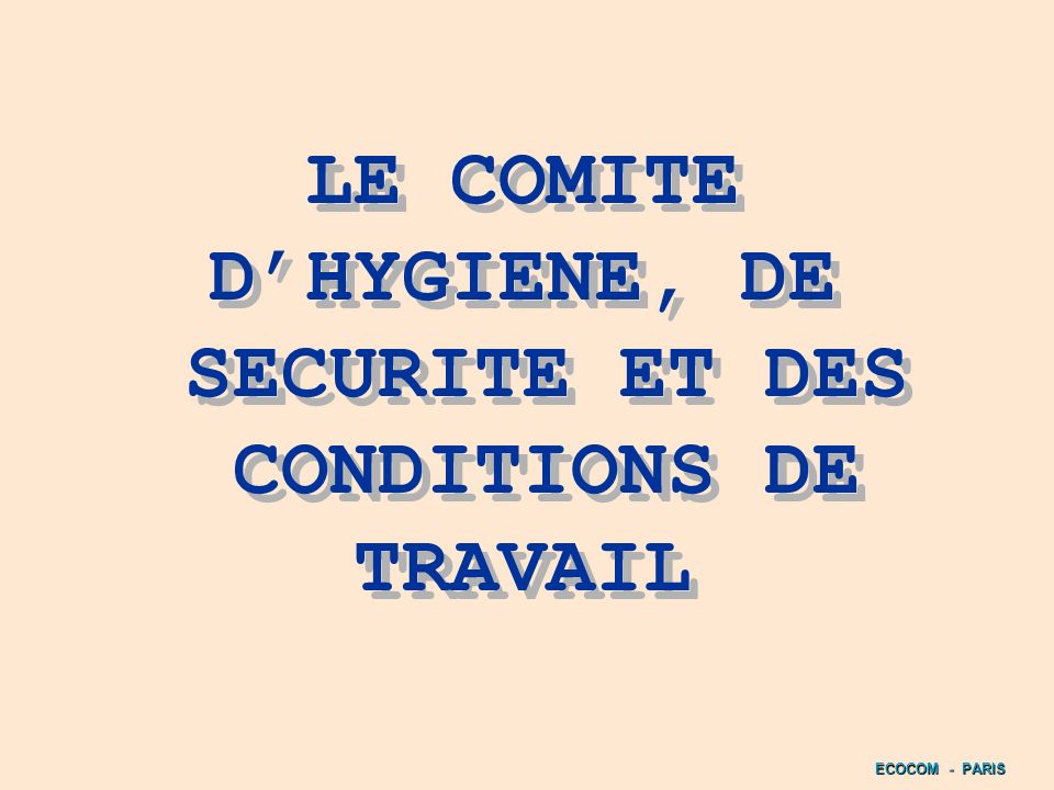 LE COMITE D’HYGIENE, DE SECURITE ET DES CONDITIONS DE TRAVAIL