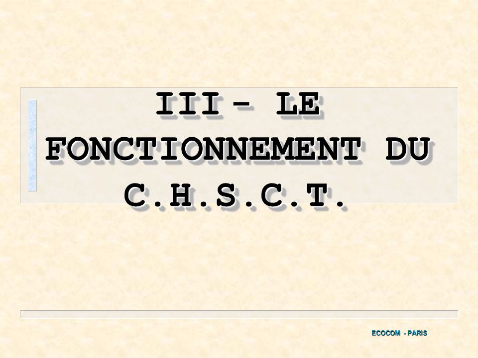III - LE FONCTIONNEMENT DU C.H.S.C.T.