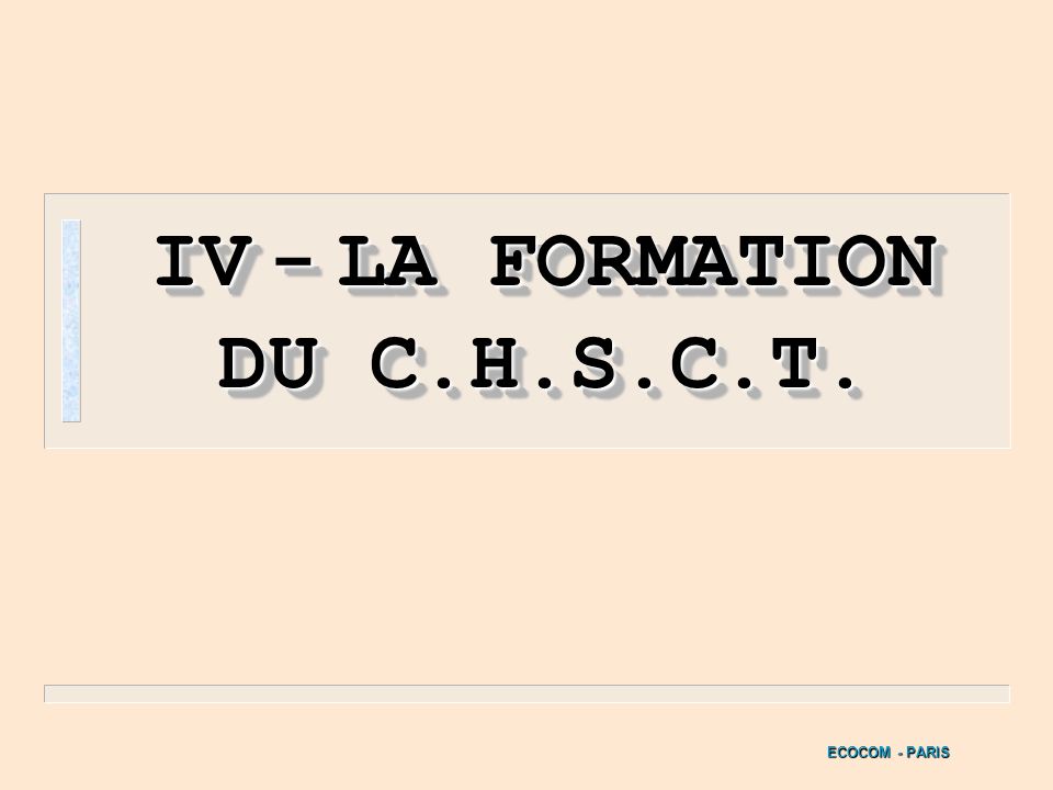 IV - LA FORMATION DU C.H.S.C.T.