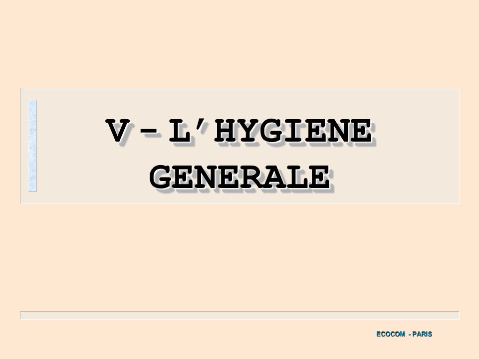 V - L’HYGIENE GENERALE ECOCOM - PARIS