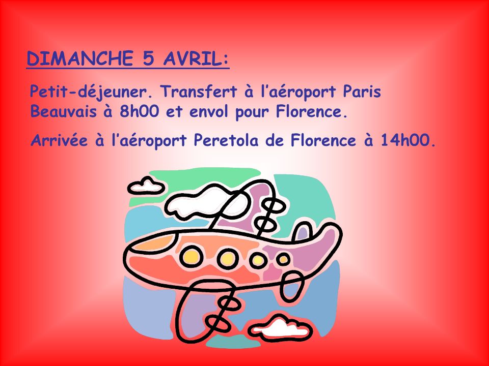 DIMANCHE 5 AVRIL: Petit-déjeuner. Transfert à l’aéroport Paris Beauvais à 8h00 et envol pour Florence.