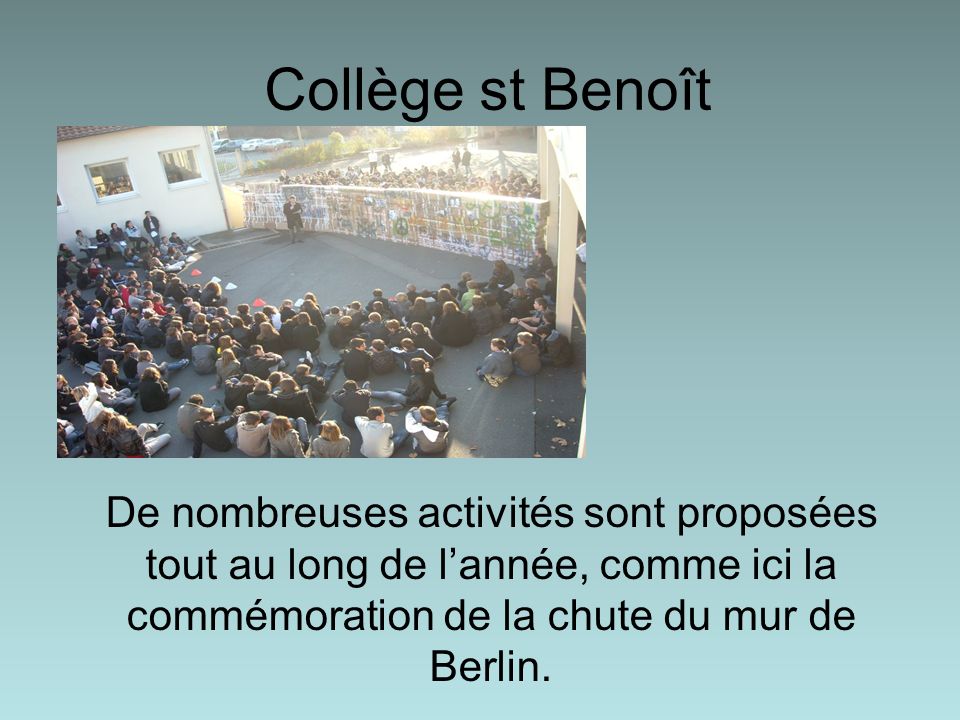 Collège st Benoît De nombreuses activités sont proposées tout au long de l’année, comme ici la commémoration de la chute du mur de Berlin.