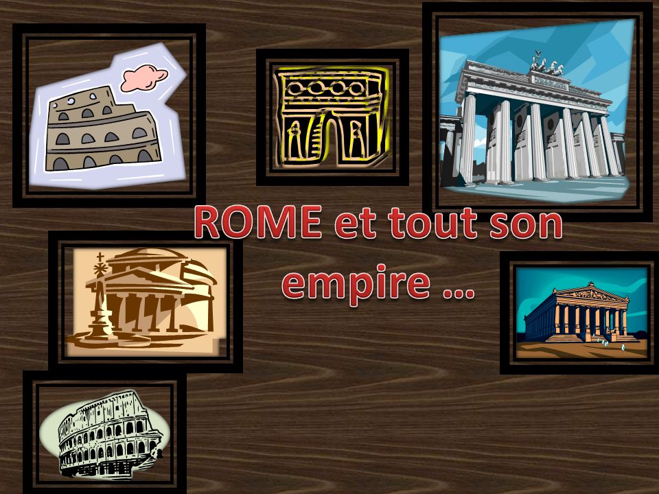ROME et tout son empire …