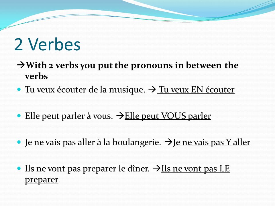 2 Verbes With 2 verbs you put the pronouns in between the verbs