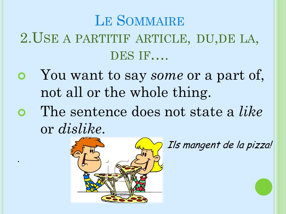 Le Sommaire 2.Use a partitif article, du,de la, des if….
