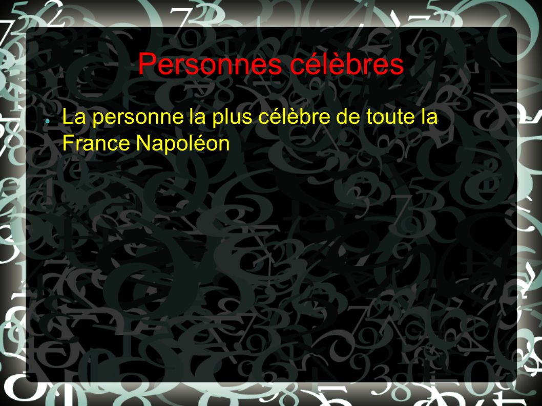 Personnes célèbres La personne la plus célèbre de toute la France Napoléon