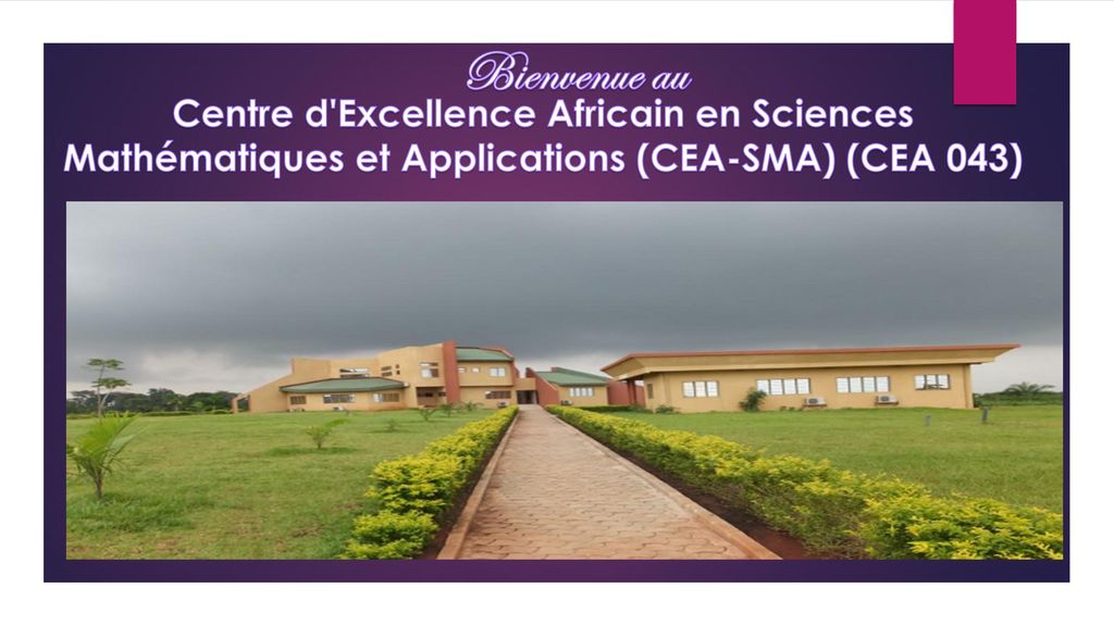 Bienvenue au Centre d Excellence Africain en Sciences Mathématiques et Applications (CEA-SMA) (CEA 043)