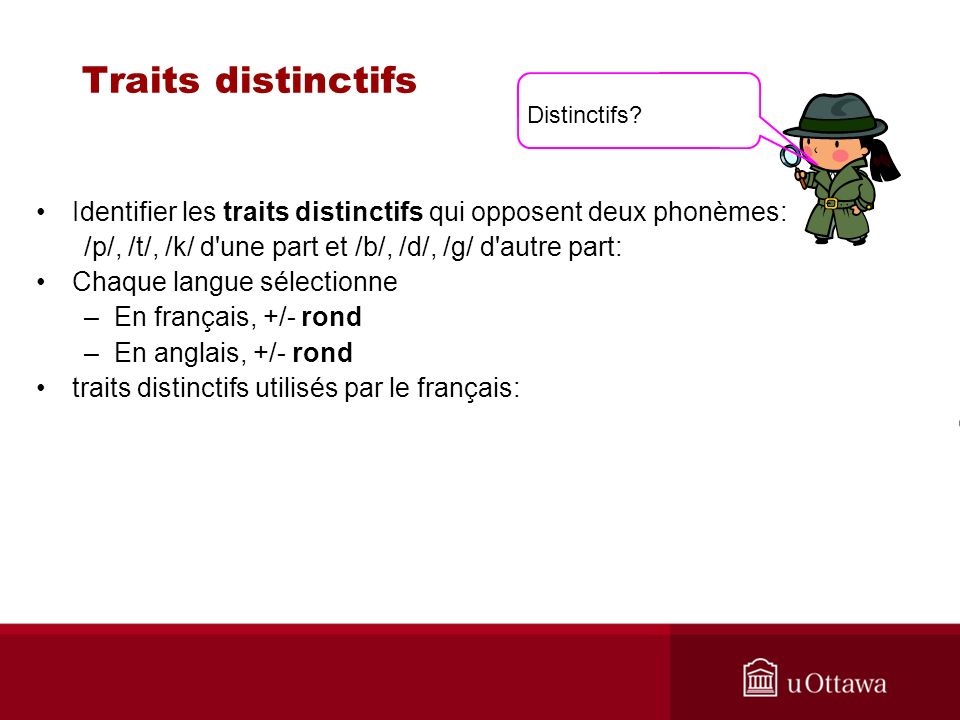 Traits distinctifs Distinctifs Identifier les traits distinctifs qui opposent deux phonèmes: