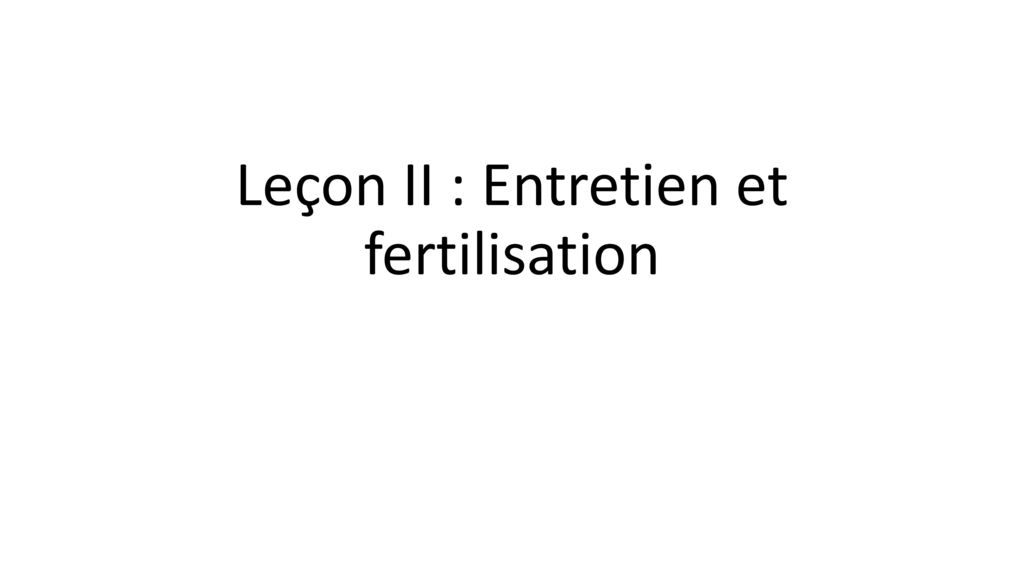 Leçon II : Entretien et fertilisation