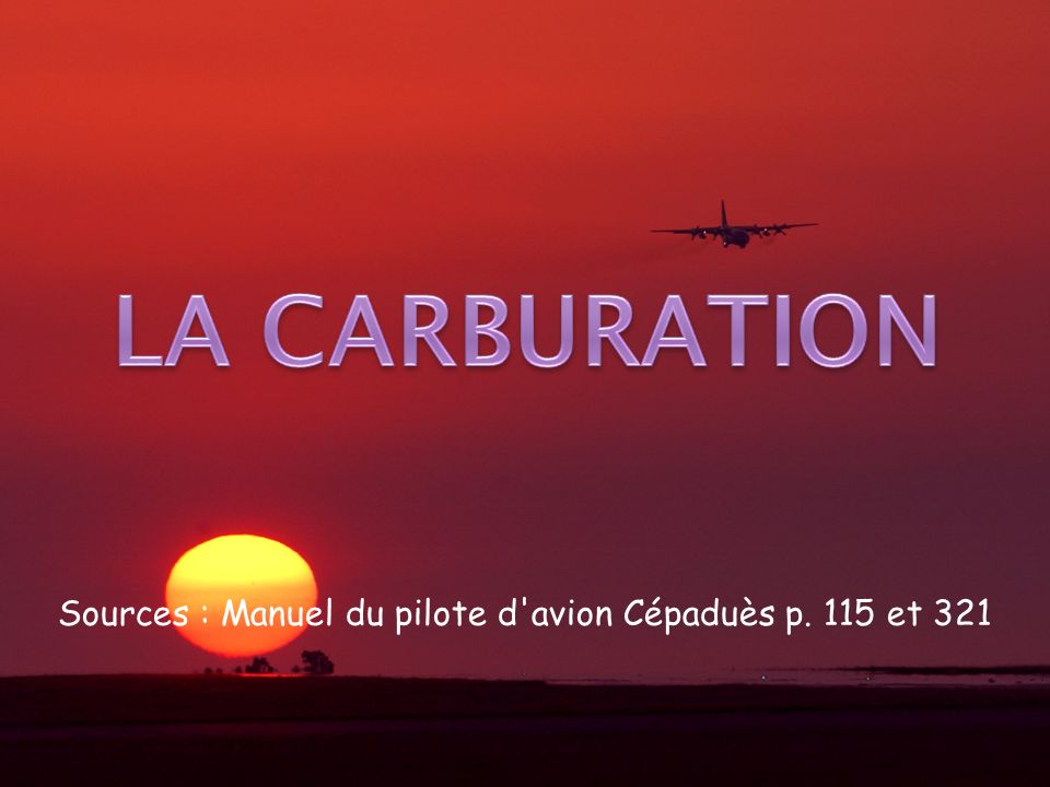Sources : Manuel du pilote d avion Cépaduès p. 115 et 321