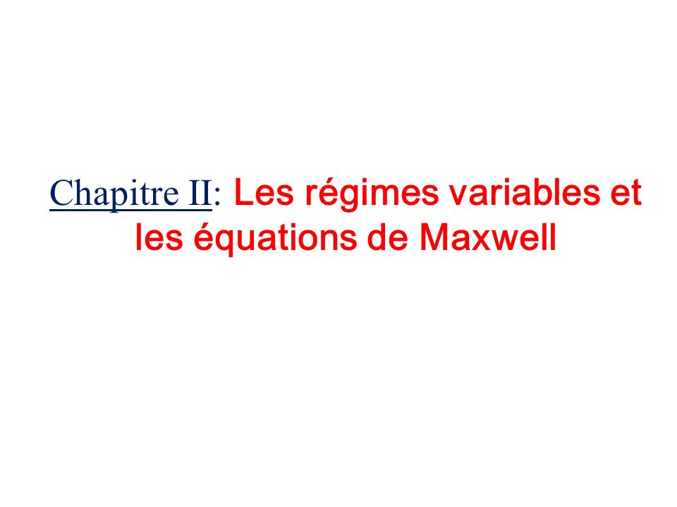 Chapitre II: Les régimes variables et les équations de Maxwell