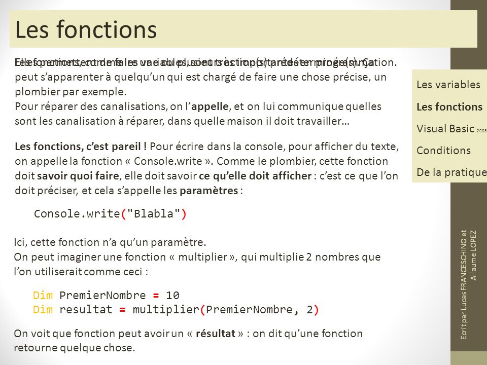 Les fonctions Les fonctions, comme les variables, sont très importantes en programmation.