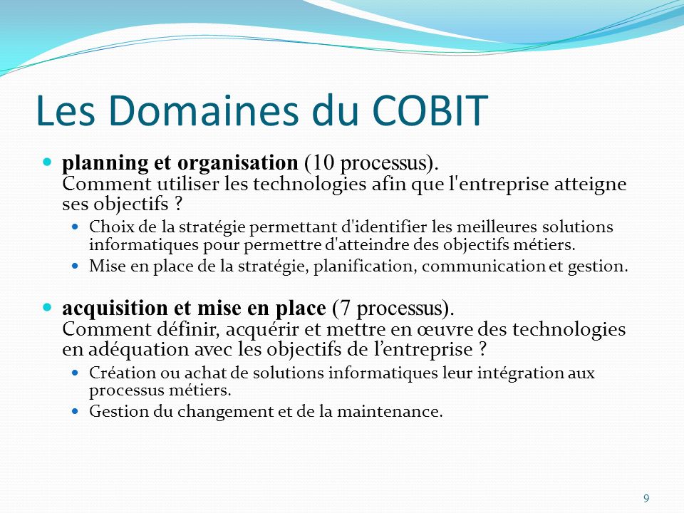 Les Domaines du COBIT planning et organisation (10 processus). Comment utiliser les technologies afin que l entreprise atteigne ses objectifs