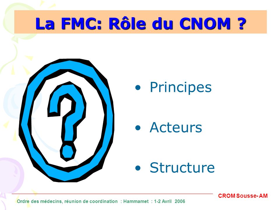 La FMC: Rôle du CNOM Principes Acteurs Structure CROM Sousse- AM