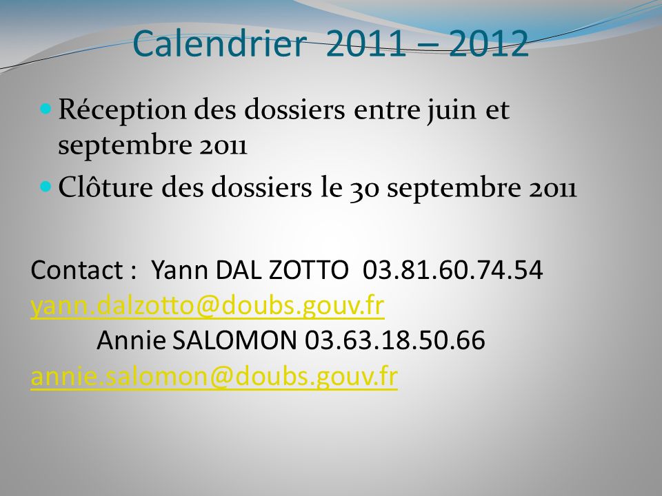 Calendrier 2011 – 2012 Réception des dossiers entre juin et septembre Clôture des dossiers le 30 septembre