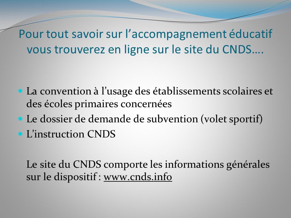 Pour tout savoir sur l’accompagnement éducatif vous trouverez en ligne sur le site du CNDS….