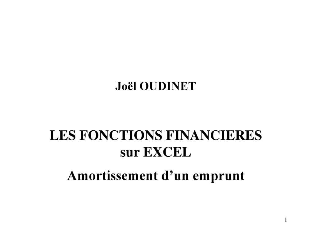 Joël OUDINET LES FONCTIONS FINANCIERES sur EXCEL Amortissement d’un emprunt