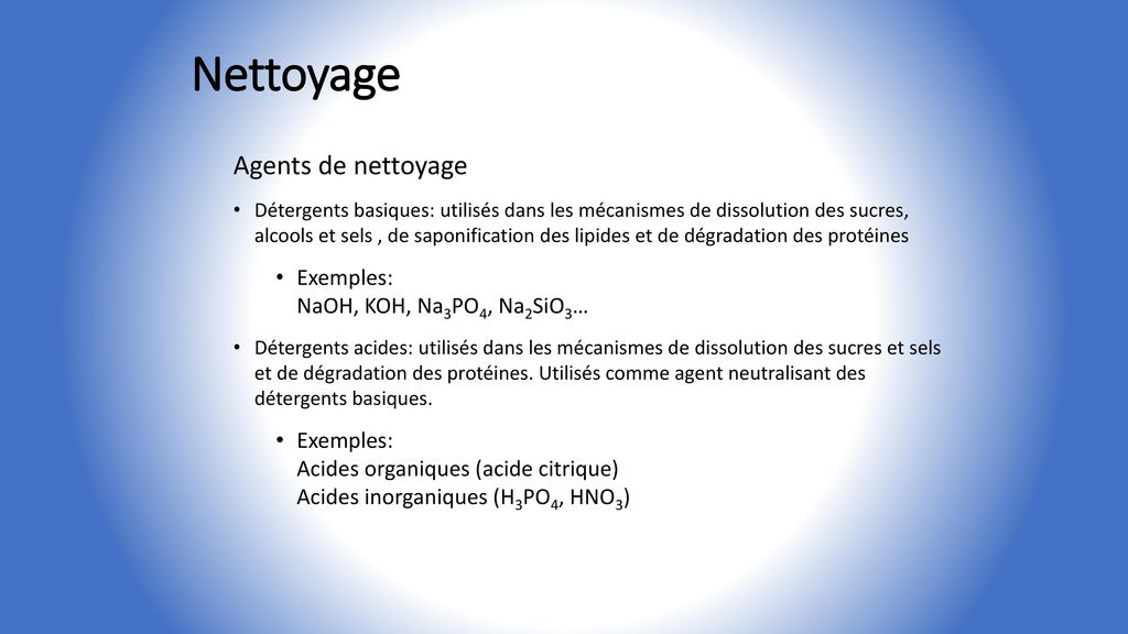 Nettoyage Agents de nettoyage Exemples: NaOH, KOH, Na3PO4, Na2SiO3…
