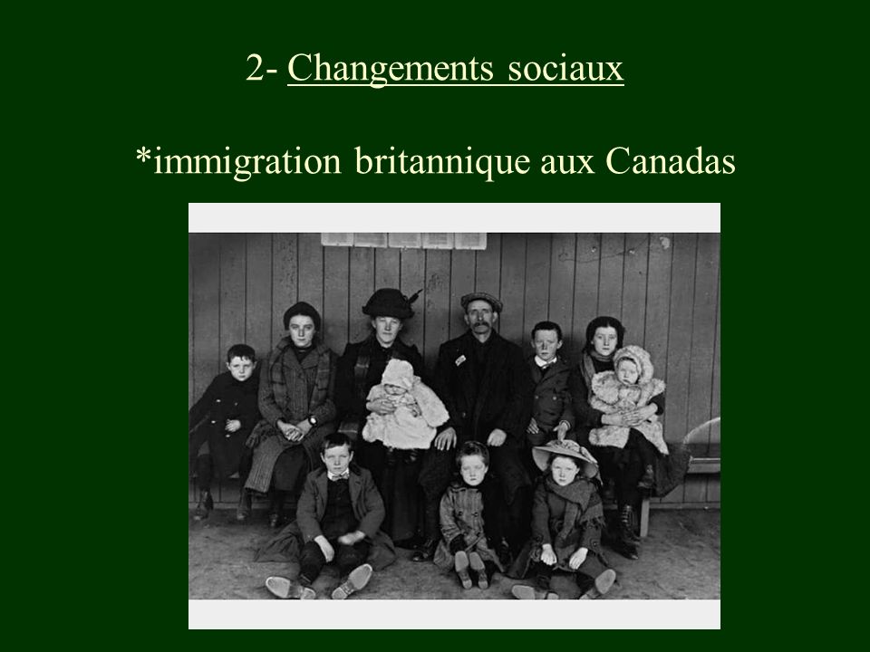 2- Changements sociaux *immigration britannique aux Canadas