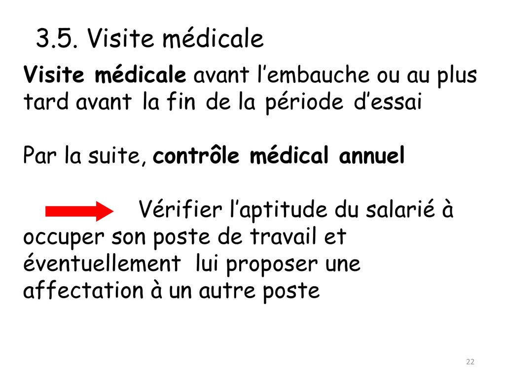3.5. Visite médicale Visite médicale avant l’embauche ou au plus tard avant la fin de la période d’essai.