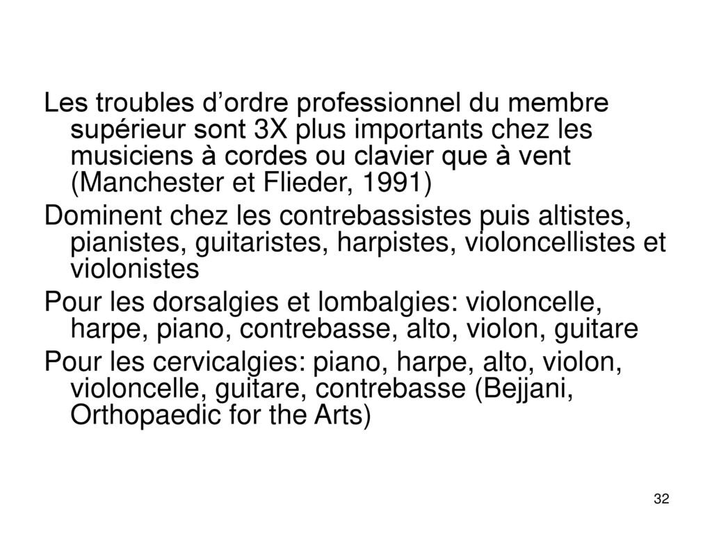Les troubles d’ordre professionnel du membre supérieur sont 3X plus importants chez les musiciens à cordes ou clavier que à vent (Manchester et Flieder, 1991)