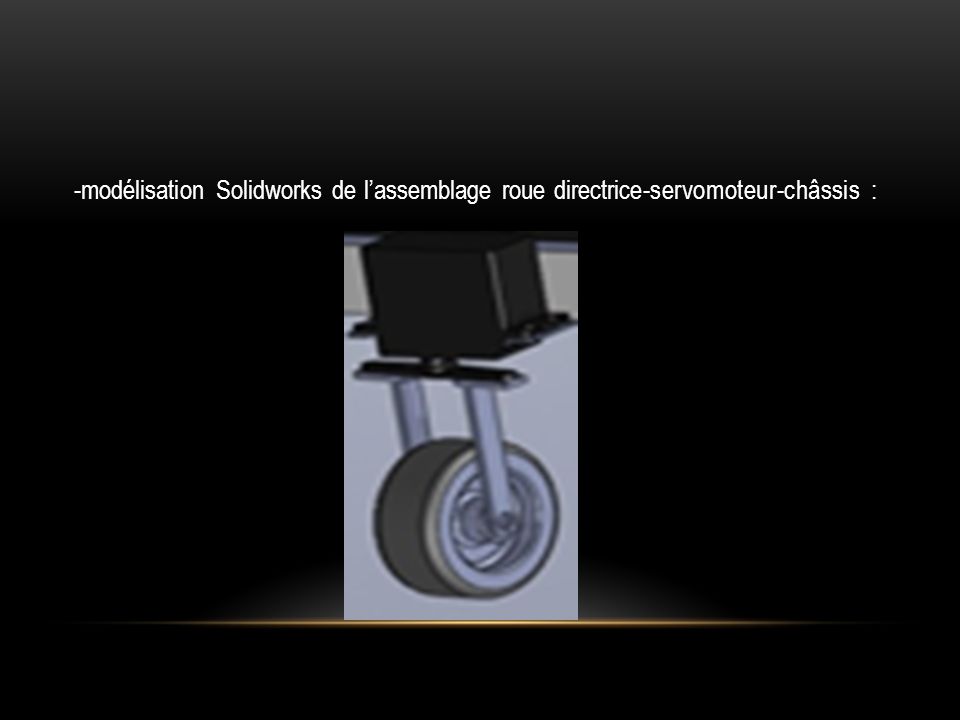 -modélisation Solidworks de l’assemblage roue directrice-servomoteur-châssis :