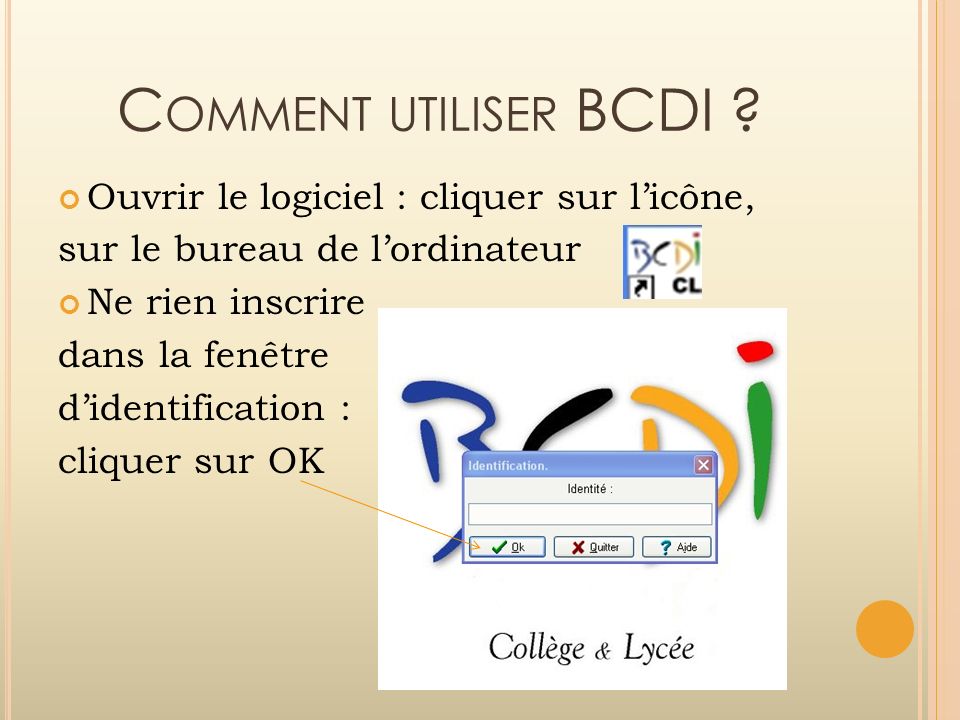 Comment utiliser BCDI Ouvrir le logiciel : cliquer sur l’icône,