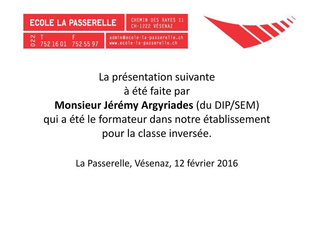 La présentation suivante à été faite par Monsieur Jérémy Argyriades (du DIP/SEM) qui a été le formateur dans notre établissement pour la classe inversée.