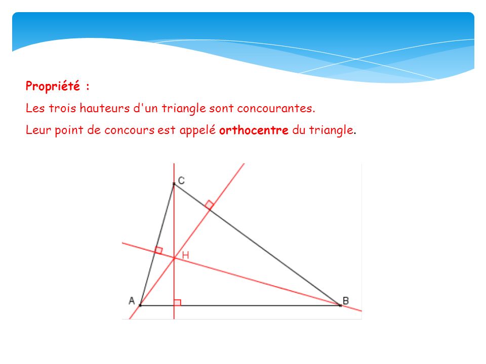 Propriété : Les trois hauteurs d un triangle sont concourantes.