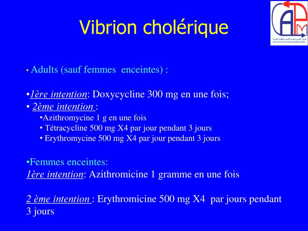 Vibrion cholérique 1ère intention: Doxycycline 300 mg en une fois;