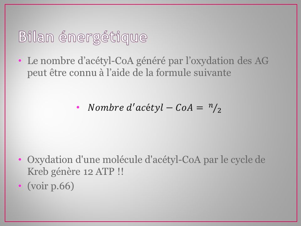 Bilan énergétique Le nombre d’acétyl-CoA généré par l’oxydation des AG peut être connu à l’aide de la formule suivante.