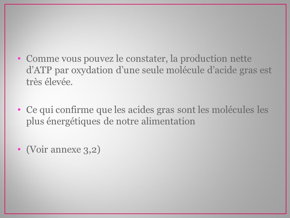 Comme vous pouvez le constater, la production nette d’ATP par oxydation d’une seule molécule d’acide gras est très élevée.