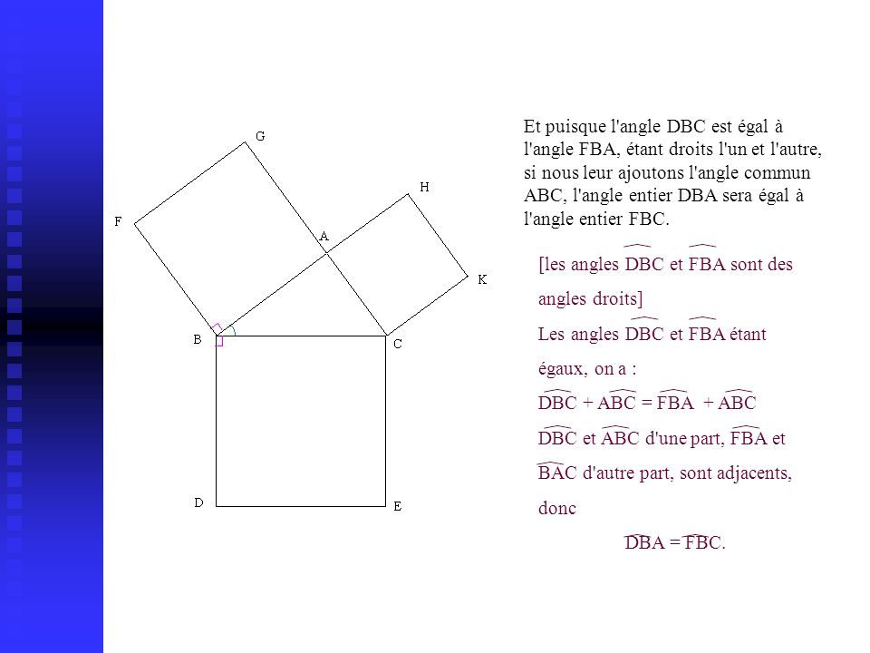 Et puisque l angle DBC est égal à l angle FBA, étant droits l un et l autre, si nous leur ajoutons l angle commun ABC, l angle entier DBA sera égal à l angle entier FBC.