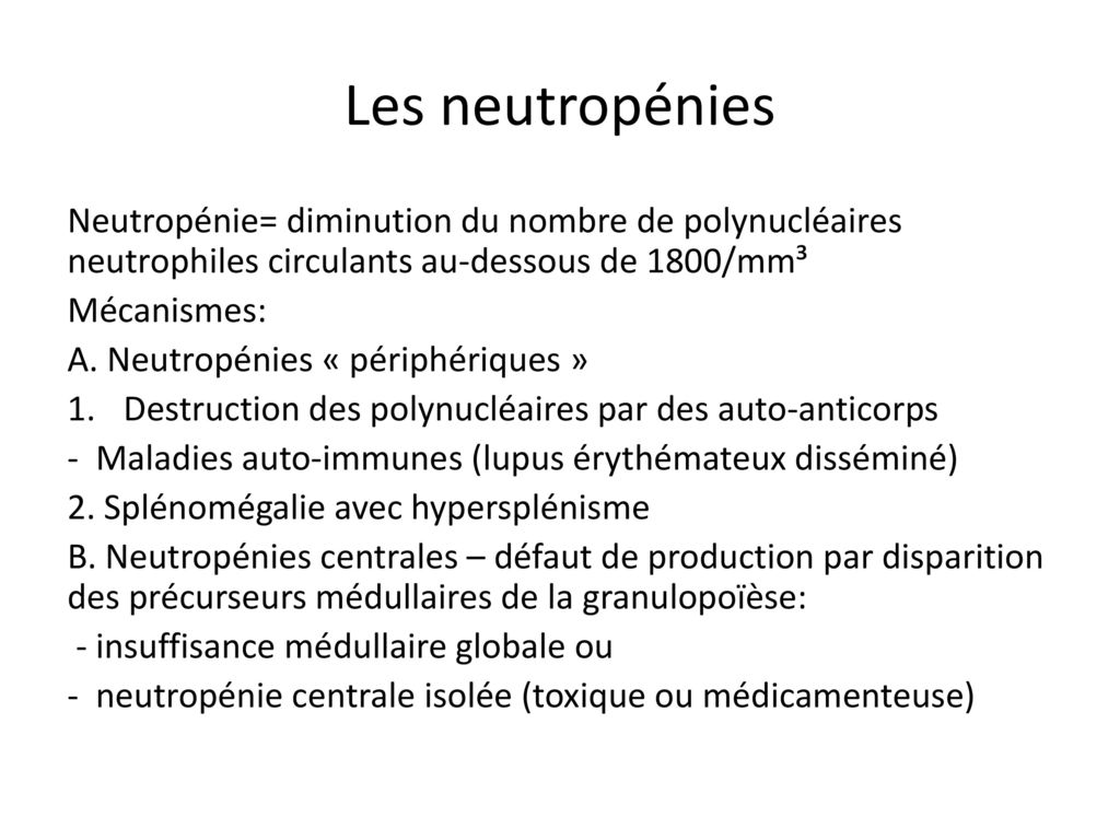 Les neutropénies Neutropénie= diminution du nombre de polynucléaires neutrophiles circulants au-dessous de 1800/mm³.