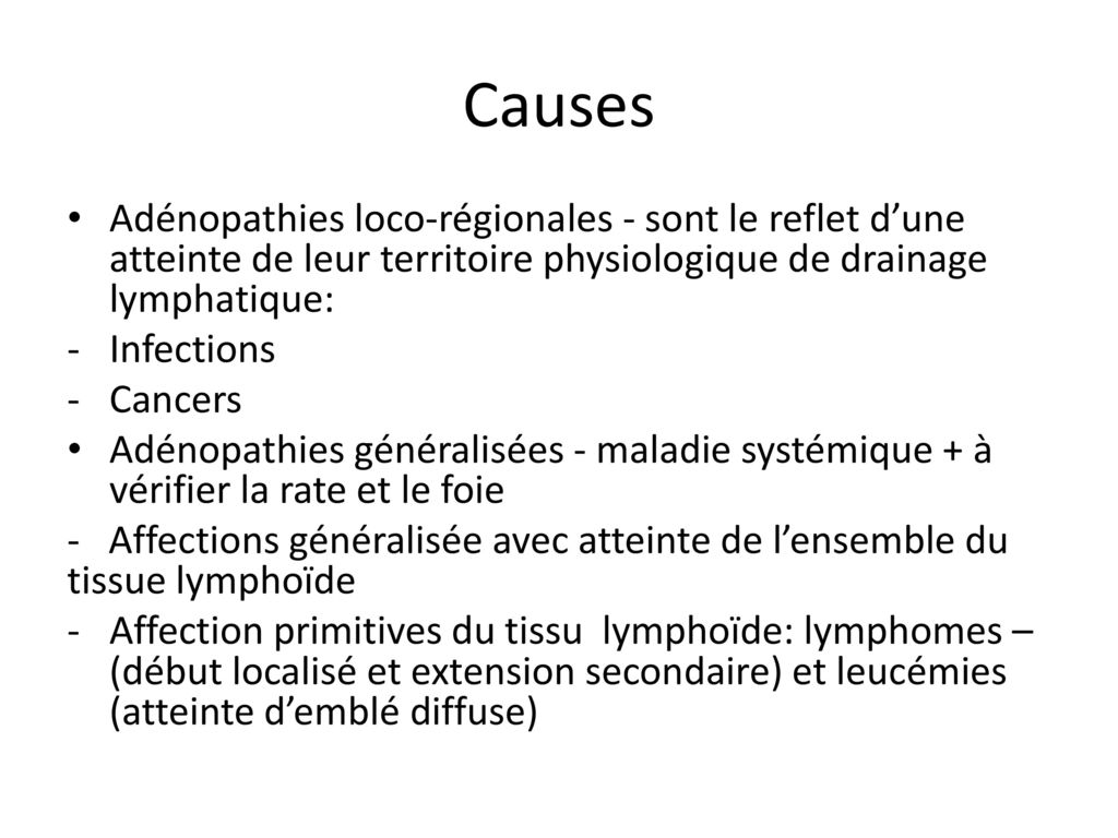 Causes Adénopathies loco-régionales - sont le reflet d’une atteinte de leur territoire physiologique de drainage lymphatique: