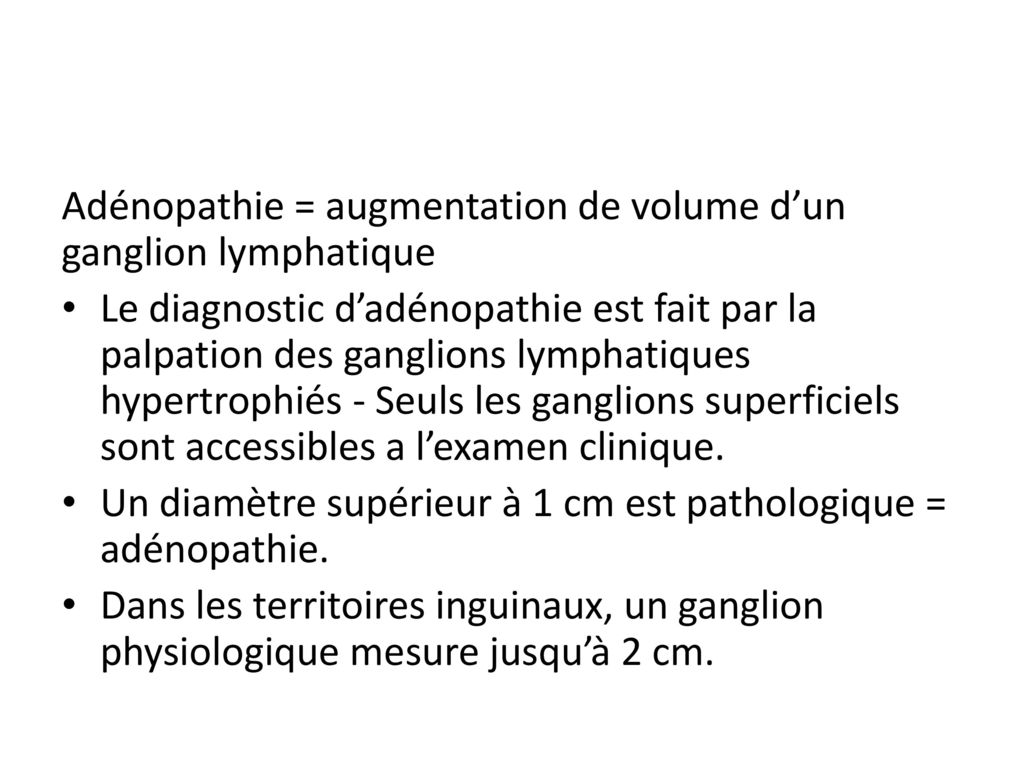 Adénopathie = augmentation de volume d’un ganglion lymphatique